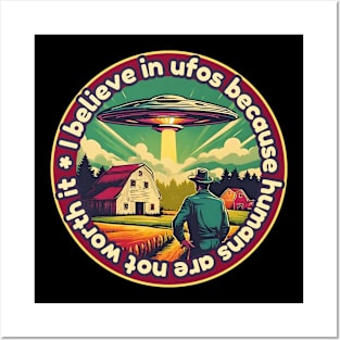 I belive in ufos because humans are not worth it Posters and Art